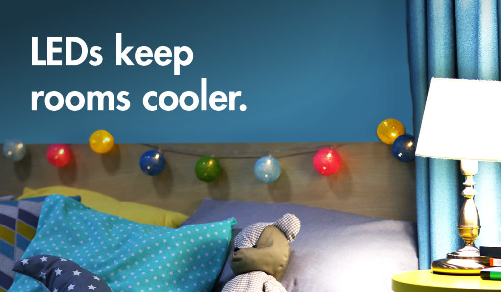 LED lightbulbs keep rooms cooler.